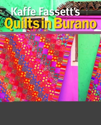 Kaffe Fassett's Quilts in Burano: Designs Inspired by a Venetian Island Taunton Press