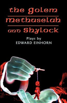The Golem, Methuselah, and Shylock: Plays by Edward Einhorn Paperback Theater 61 Press