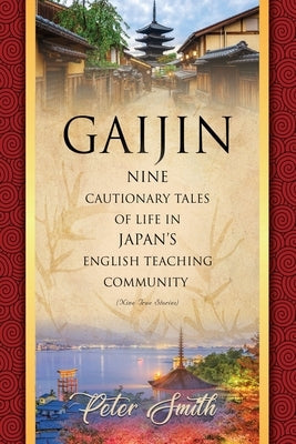 Gaijin: Nine Cautionary Tales of Life in Japan's English Teaching Community Booklocker.com