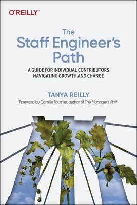 The Staff Engineer's Path: A Guide for Individual Contributors Navigating Growth and Change Paperback O'Reilly Media