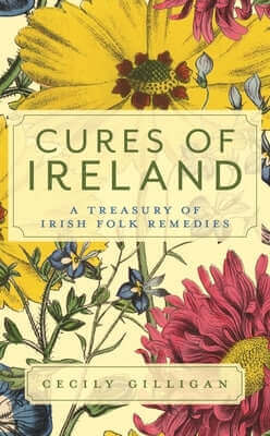 Cures of Ireland: A Treasury of Irish Folk Remedies Hardcover Rowman & Littlefield Publishers