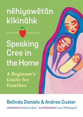 Nehiyawetan Kikinahk? / Speaking Cree in the Home: A Beginner's Guide for Families Paperback University of Regina Press