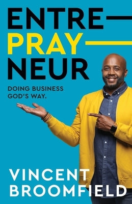 Entre-PRAY-neur: Doing Business God's Way Paperback Dream Releaser Publishing