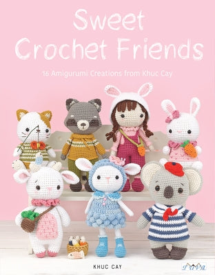 Sweet Crochet Friends: 16 Amigurumi Creations from Khuc Cay Paperback Tuva Publishing