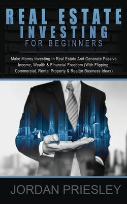 Real Estate Investing For Beginners: Make Money Investing In Real Estate And Generate Passive Income, Wealth & Financial Freedom (With Flipping, Comme Paperback Entrepreneur Tcb