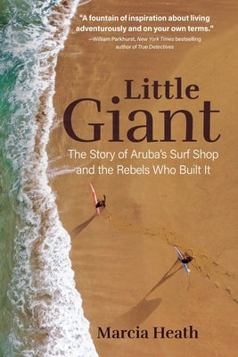 Little Giant: The Story of Aruba's Surf Shop and the Rebels Who Built It Paperback L'Il Nob Press