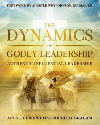 The Dynamics of Godly Leadership Paperback One Faith Publishing
