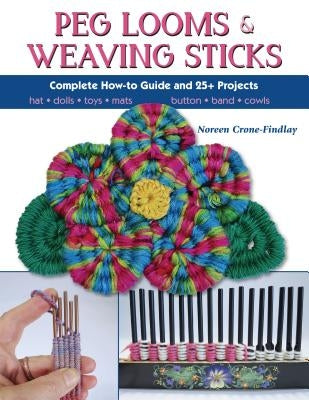 Peg Looms and Weaving Sticks: Complete How-To Guide and 30+ Projects Paperback Stackpole Books