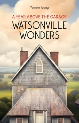Watsonville Wonders: A Year Above the Garage Paperback Independently Published