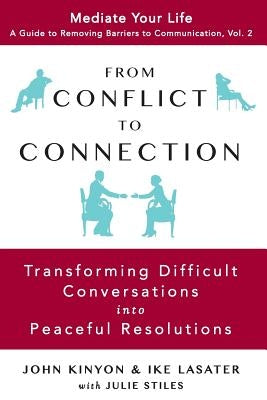 From Conflict to Connection: Transforming Difficult Conversations into Peaceful Resolutions Paperback Mediate Your Life