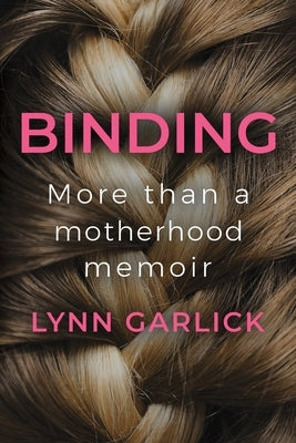 Binding: More Than a Motherhood Memoir Paperback Ten Mothers Publishing