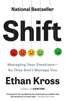 Shift: Managing Your Emotions--So They Don't Manage You by Kross, Ethan