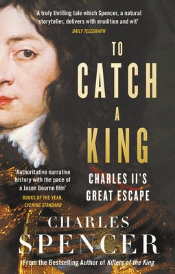 To Catch a King: Charles II's Great Escape Paperback William Collins