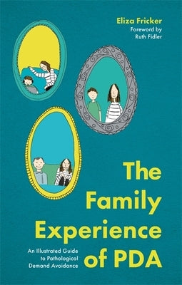The Family Experience of PDA: An Illustrated Guide to Pathological Demand Avoidance Paperback Jessica Kingsley Publishers