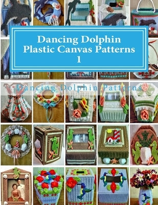 Dancing Dolphin Plastic Canvas Patterns 1: DancingDolphinPatterns.com Paperback Createspace Independent Publishing Platform