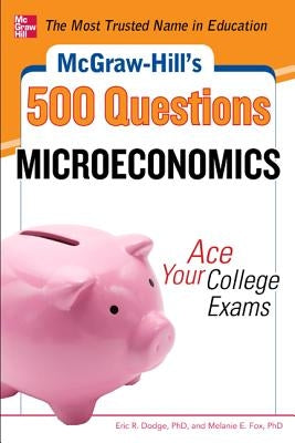 McGraw-Hill's 500 Microeconomics Questions: Ace Your College Exams: 3 Reading Tests + 3 Writing Tests + 3 Mathematics Tests Paperback McGraw-Hill Companies