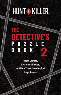 Hunt a Killer: The Detective's Puzzle Book 2: Tricky Ciphers, Mysterious Riddles, and More True Crime-Inspired Logic Games Paperback Ulysses Press