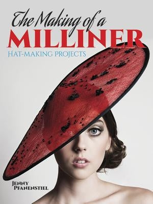 The Making of a Milliner: Hat-Making Projects Paperback Dover Publications