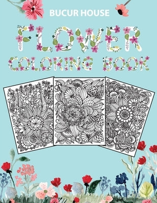 Flowers: Adult Coloring Book with beautiful realistic flowers, bouquets, floral designs, roses, leaves, butterfly, sunflowers, Paperback Bucur House