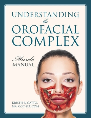 Understanding the Orofacial Complex: Muscle Manual Paperback Outskirts Press