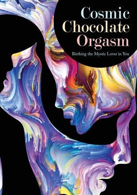 Cosmic Chocolate Orgasm: Birthing the Mystic Lover in You Paperback Audio Enlightenment