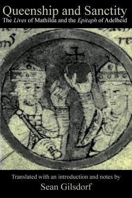 Queenship and Sanctity: The Lives of Mathilda and the Epitaph of Adelheid Paperback Catholic University of America Press