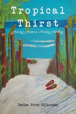 Tropical Thirst: Chasing Purpose, Finding Destiny Paperback Christian Faith Publishing, Inc