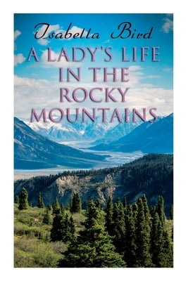 A Lady's Life in the Rocky Mountains Paperback E-Artnow