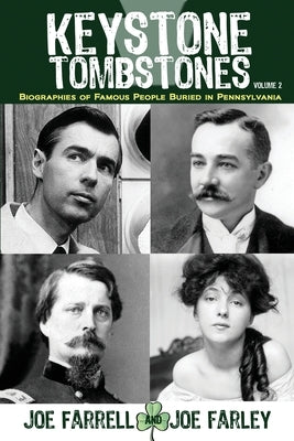 Keystone Tombstones - Volume 2: Biographies of Famous People Buried in Pennsylvania Paperback Sunbury Press, Inc.