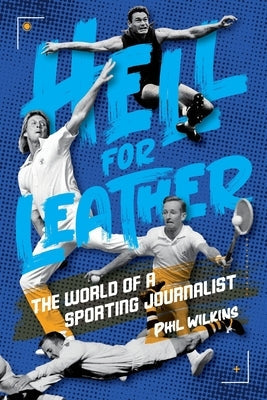 Hell for Leather: The World of a Sporting Journalist Paperback Fair Play Publishing