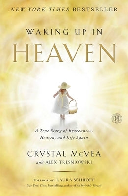 Waking Up in Heaven: A True Story of Brokenness, Heaven, and Life Again Paperback Howard Books