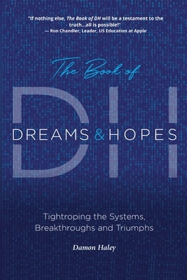 The Book of DH: Tightroping the Systems, Breakthroughs and Triumphs Paperback Bee Infinite Publishing