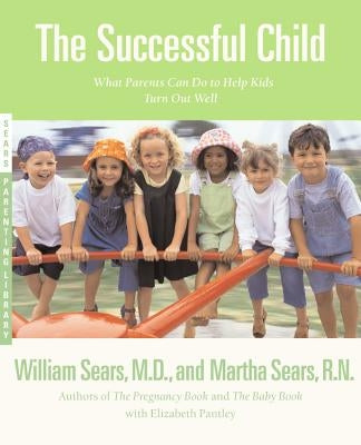 The Successful Child: What Parents Can Do to Help Kids Turn Out Well Paperback Little, Brown Spark