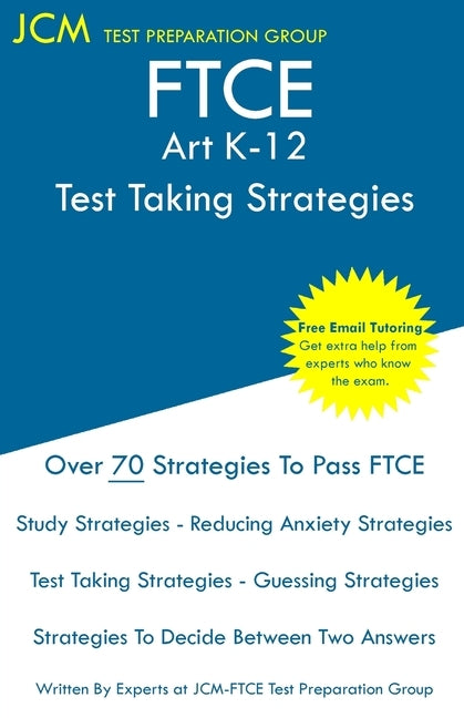 FTCE Art K-12 - Test Taking Strategies: FTCE 001 Exam - Free Online Tutoring - New 2020 Edition - The latest strategies to pass your exam. Paperback Jcm Test Preparation Group