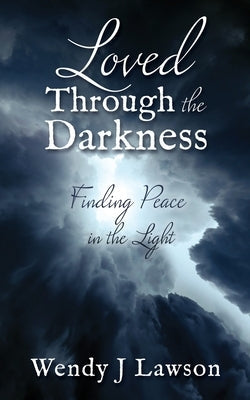 Loved Through the Darkness: Finding Peace in the Light Paperback Xulon Press