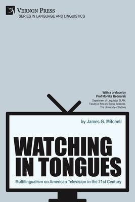 Watching in Tongues: Multilingualism on American Television in the 21st Century Paperback Vernon Press