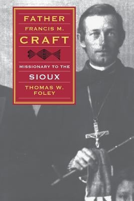 Father Francis M. Craft: Missionary to the Sioux Paperback Bison