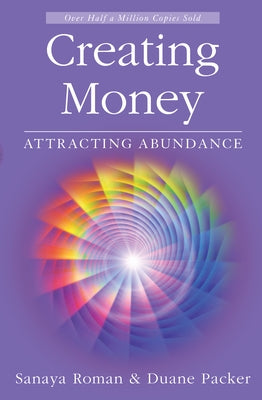 Creating Money: Attracting Abundance by Roman, Sanaya