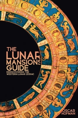 The Lunar Mansions Guide: Rediscovering the Western Lunar Zodiac Paperback Wessex Astrologer