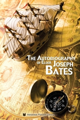 The Autobiography of Elder Joseph Bates Paperback Adventist Pioneer Library