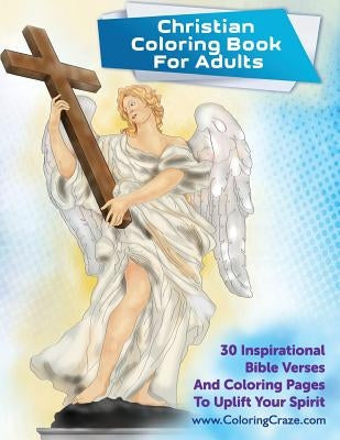 Christian Coloring Book For Adults: 30 Inspirational Bible Verses And Coloring Pages To Uplift Your Spirit Paperback Createspace Independent Publishing Platform