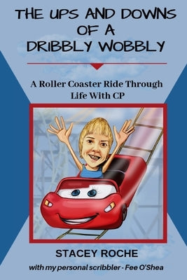 The Ups and Downs of a Dribbly Wobbly: A Roller Coaster Ride Through Life With C.P. Paperback Stacey Karen Roche