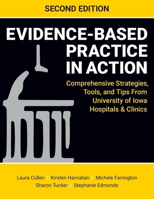 Evidence-Based Practice in Action, Second Edition: Comprehensive Strategies, Tools, and Tips From University of Iowa Hospitals & Clinics Paperback SIGMA Theta Tau International