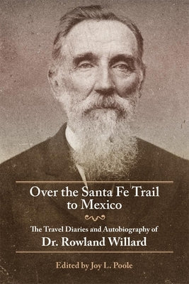 Over the Santa Fe Trail to Mexico: The Travel Diaries and Autobiography of Dr. Rowland Willard Paperback University of Oklahoma Press