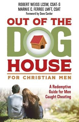 Out of the Doghouse for Christian Men: A Redemptive Guide for Men Caught Cheating Paperback Createspace Independent Publishing Platform