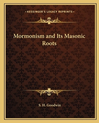 Mormonism and Its Masonic Roots Paperback Kessinger Publishing