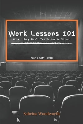 Work Lessons 101: What they Don't Teach You in School Paperback Independently Published