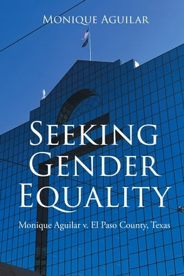 Seeking Gender Equality: Monique Aguilar v. El Paso County, Texas Paperback Page Publishing