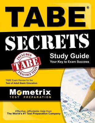 Tabe Secrets Study Guide: Tabe Exam Review for the Test of Adult Basic Education Paperback Mometrix Media LLC
