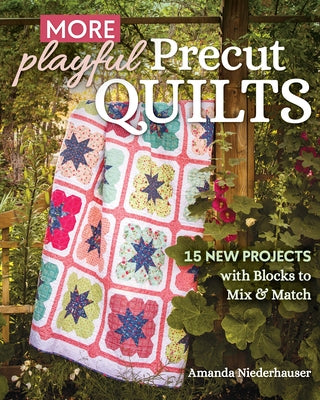 More Playful Precut Quilts: 15 New Projects with Blocks to Mix & Match Paperback C&T Publishing